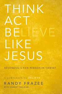 Think, Act, Be Like Jesus: Becoming a New Person Christ