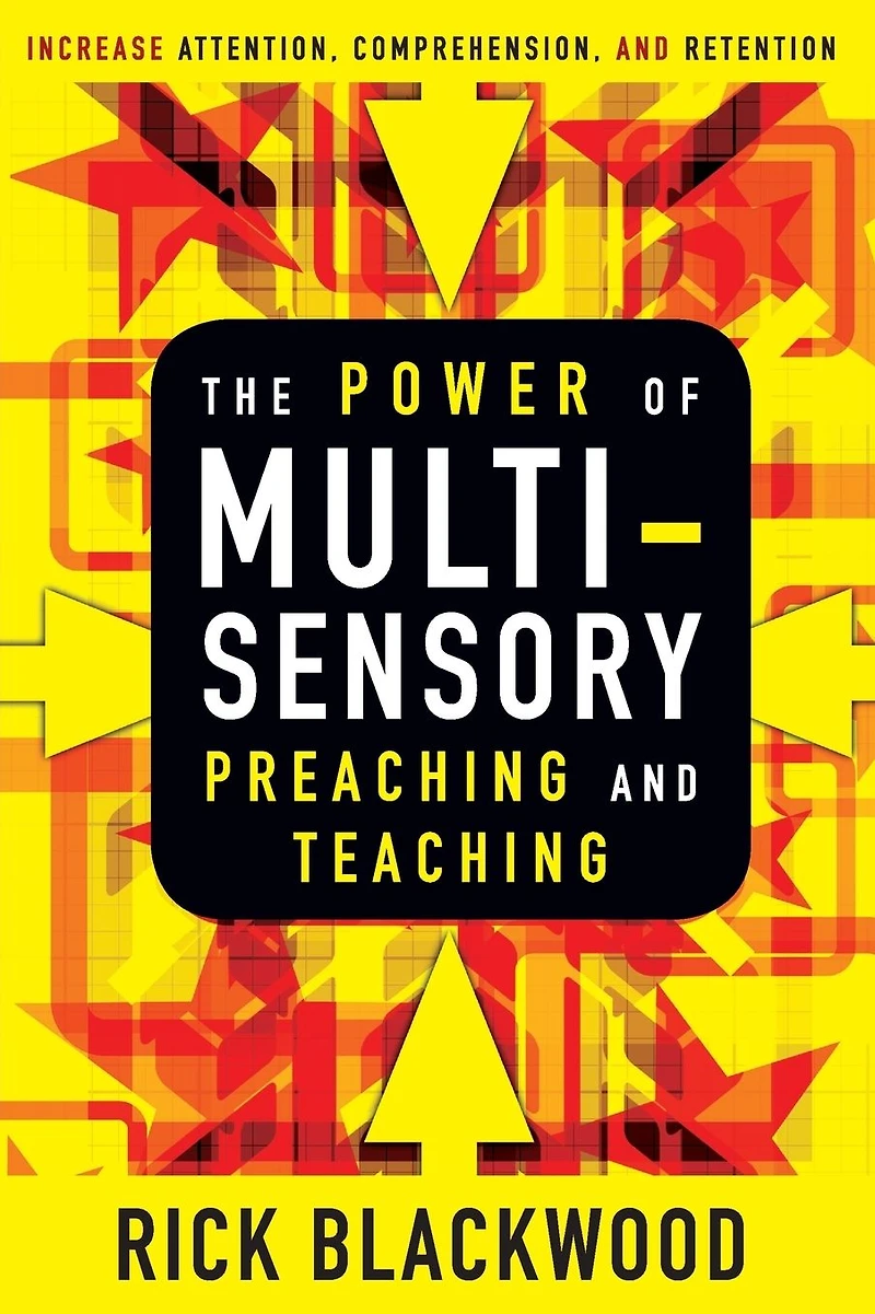 The Power of Multisensory Preaching and Teaching: Increase Attention, Comprehension, Retention