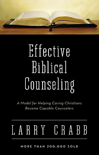 Effective Biblical Counseling: A Model for Helping Caring Christians Become Capable Counselors