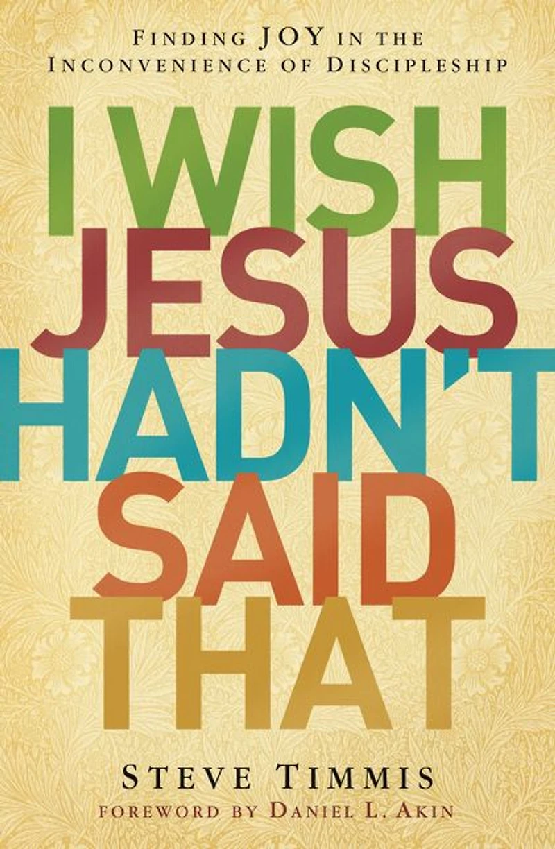 I Wish Jesus Hadn't Said That: Finding Joy the Inconvenience of Discipleship