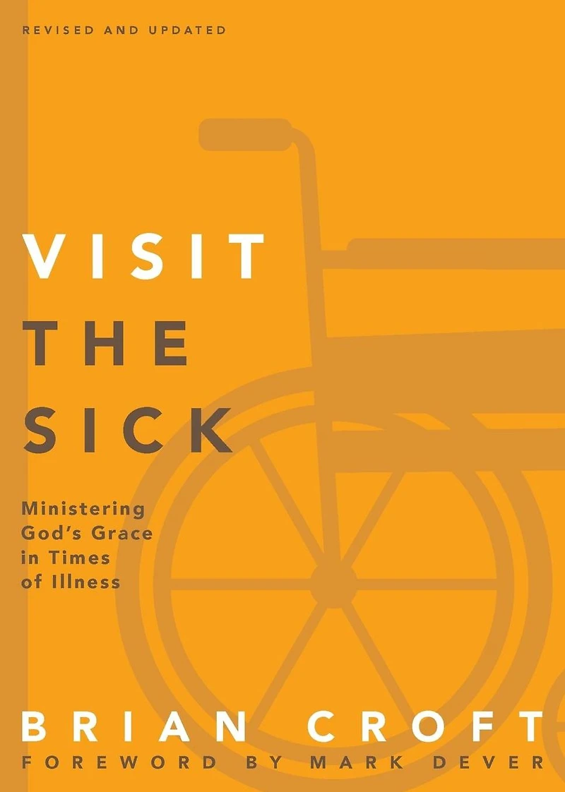Visit the Sick: Ministering God's Grace Times of Illness