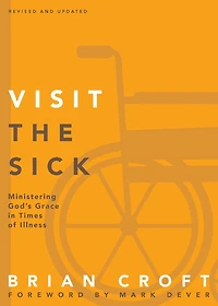 Visit the Sick: Ministering God's Grace Times of Illness