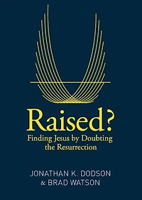 Raised?: Finding Jesus by Doubting the Resurrection