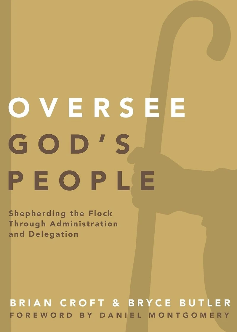 Oversee God's People: Shepherding the Flock Through Administration and Delegation