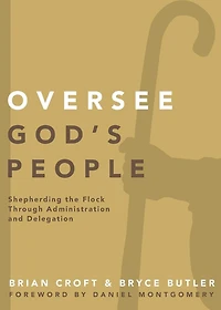 Oversee God's People: Shepherding the Flock Through Administration and Delegation