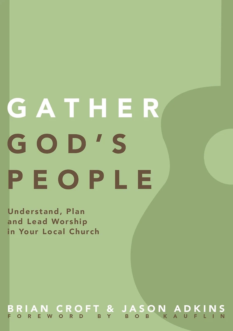 Gather God's People: Understand, Plan, and Lead Worship Your Local Church