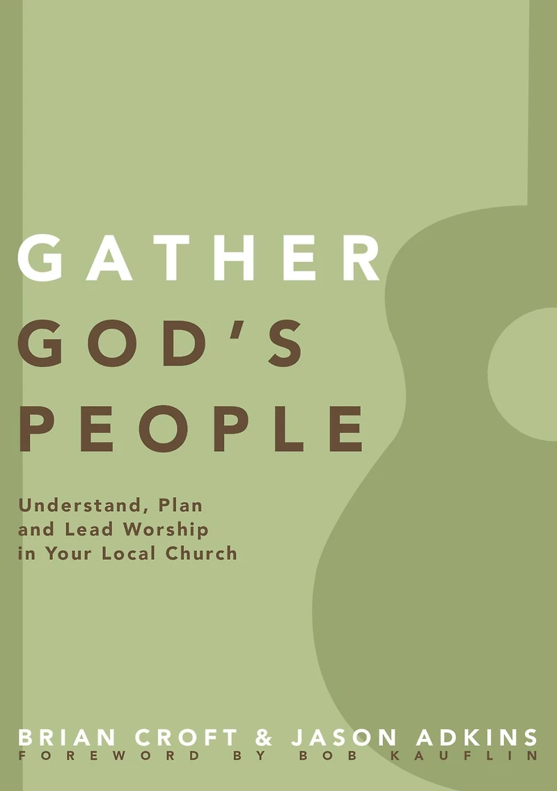 Gather God's People: Understand, Plan, and Lead Worship Your Local Church