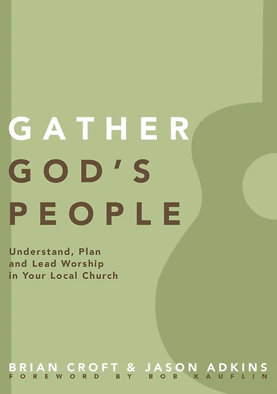 Gather God's People: Understand, Plan, and Lead Worship Your Local Church