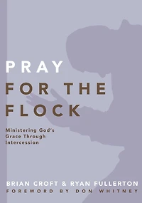Pray for the Flock: Ministering God's Grace Through Intercession