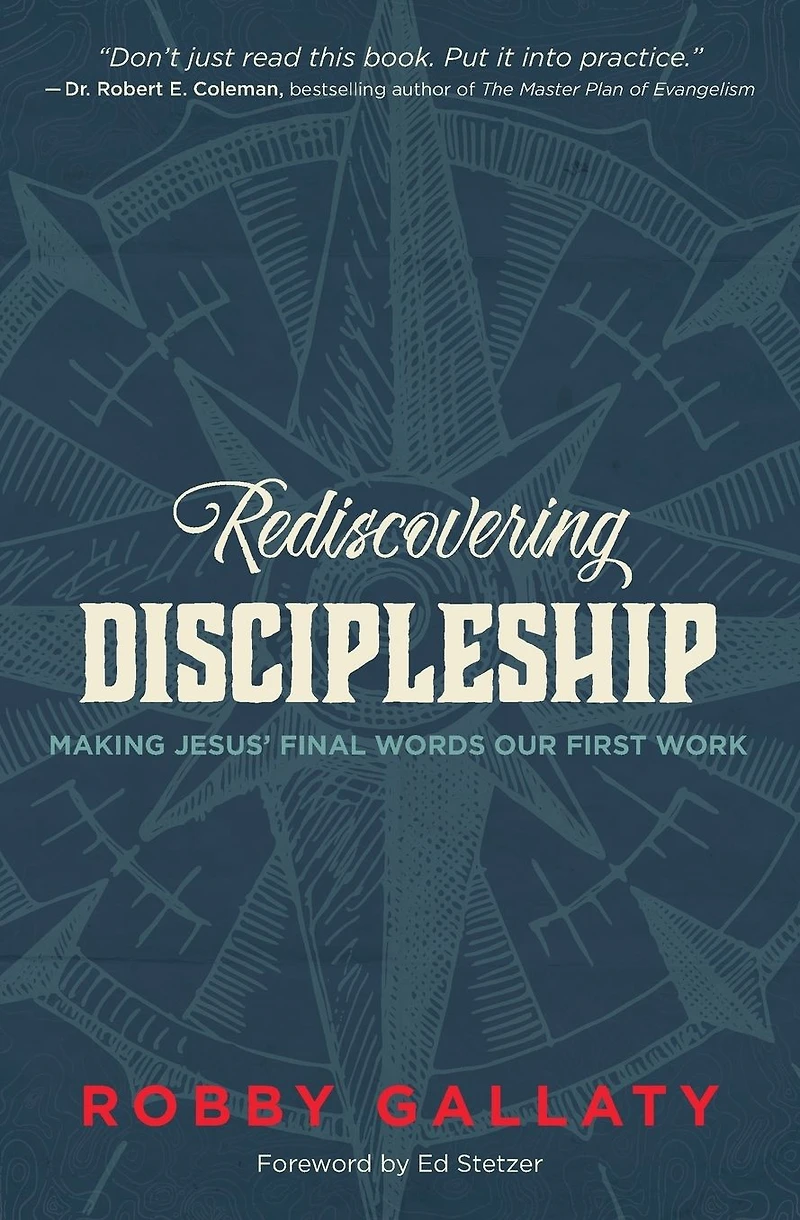 Rediscovering Discipleship: Making Jesus' Final Words Our First Work
