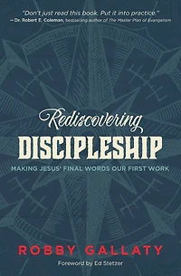 Rediscovering Discipleship: Making Jesus' Final Words Our First Work