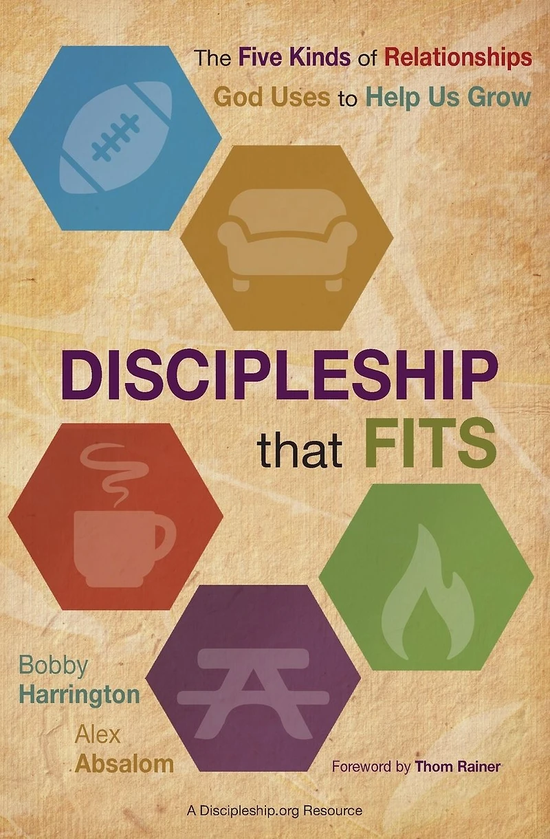 Discipleship that Fits: The Five Kinds of Relationships God Uses to Help Us Grow