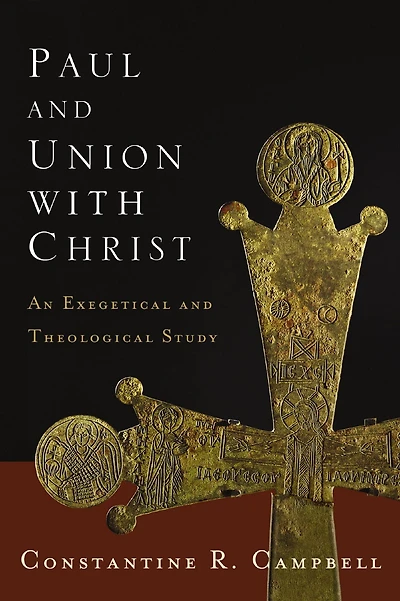 Paul and Union with Christ: An Exegetical Theological Study