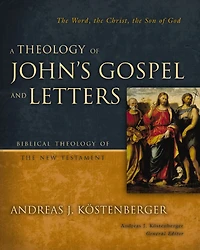 A Theology of John's Gospel and Letters: the Word, Christ, Son God