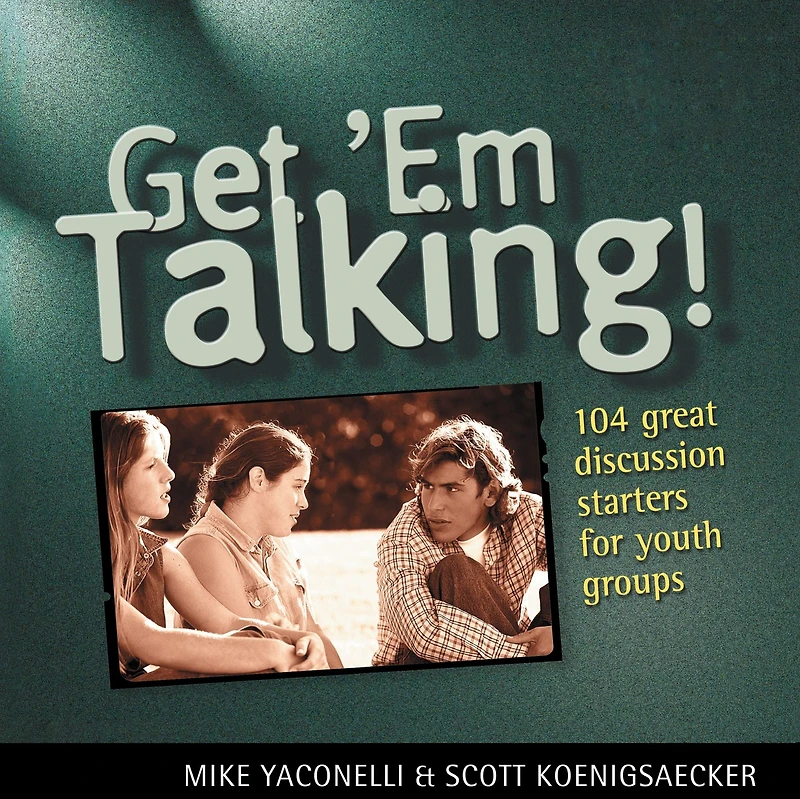 Get 'Em Talking: 104 Discussion Starters for Youth Groups
