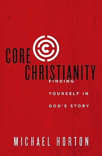 Core Christianity: Finding Yourself God's Story