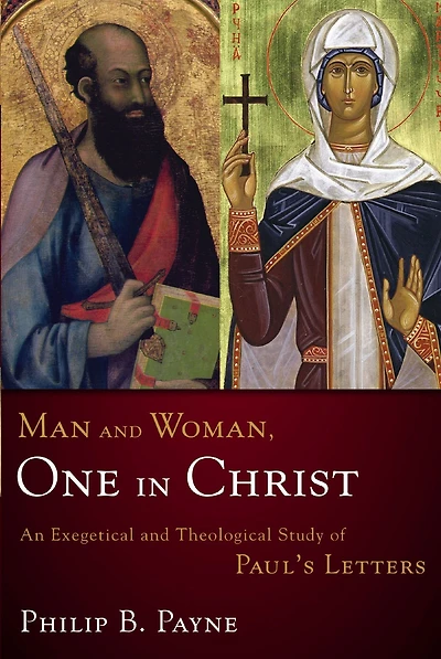 Man and Woman, One Christ: An Exegetical Theological Study of Paul's Letters