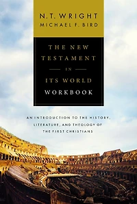the New Testament Its World Workbook: An Introduction to History, Literature, and Theology of First Christians