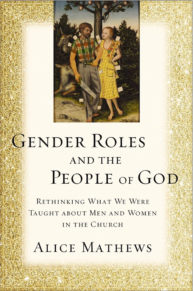 Gender Roles and the People of God: Rethinking What We Were Taught about Men Women Church