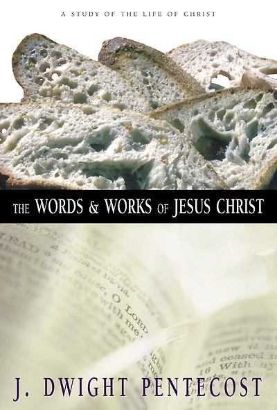 the Words and Works of Jesus Christ: A Study Life Christ