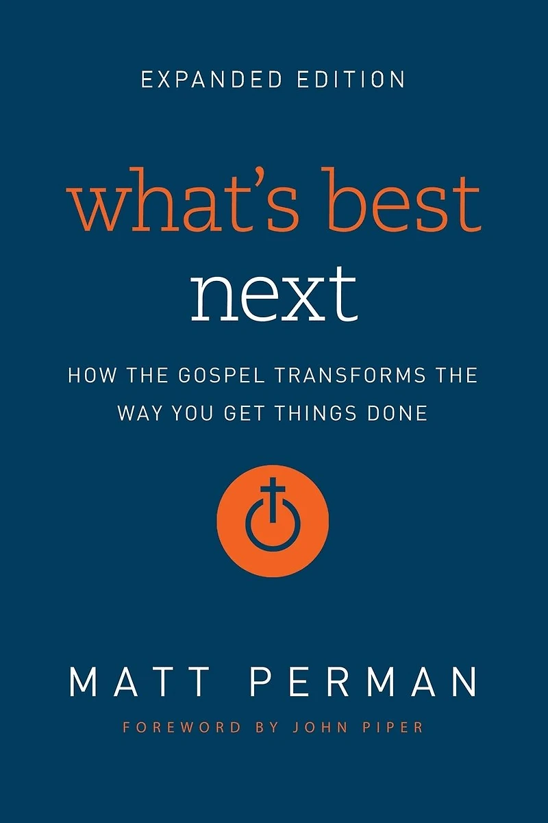 What's Best Next: How the Gospel Transforms Way You Get Things Done