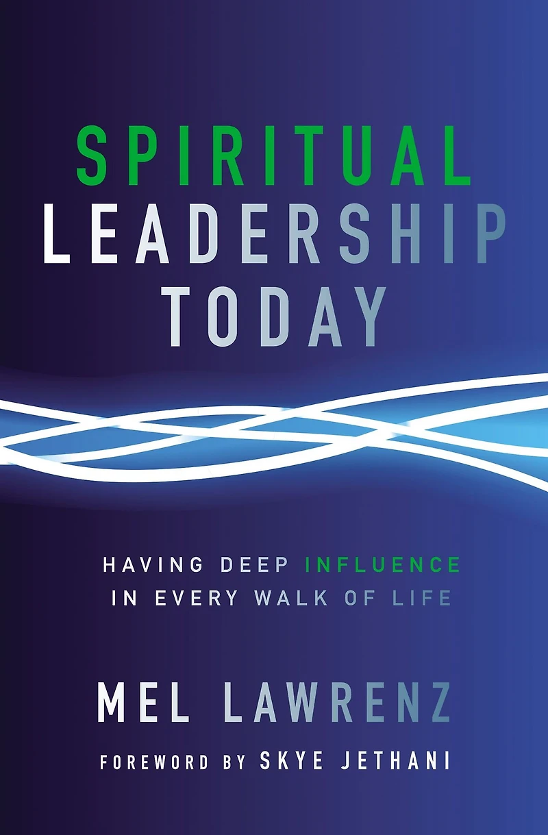 Spiritual Leadership Today: Having Deep Influence Every Walk of Life