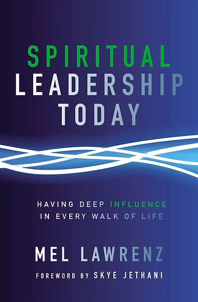 Spiritual Leadership Today: Having Deep Influence Every Walk of Life