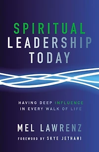 Spiritual Leadership Today: Having Deep Influence Every Walk of Life