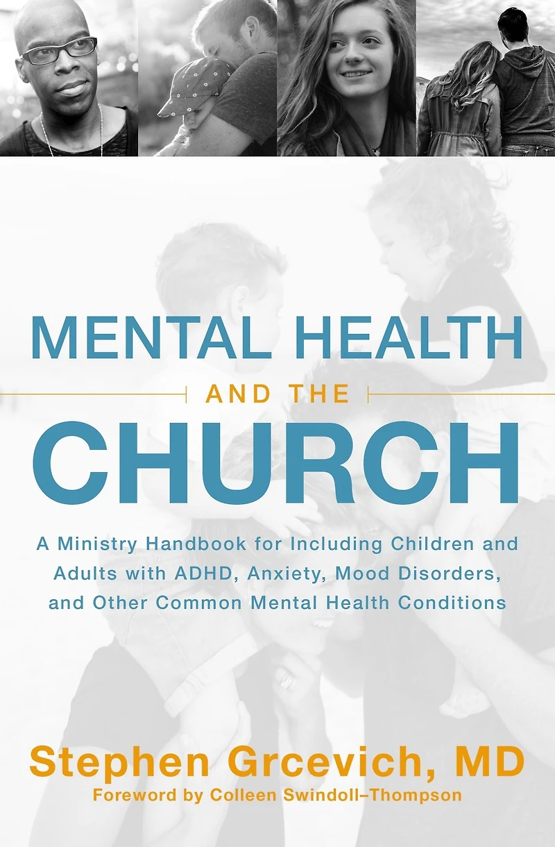 Mental Health and the Church: A Ministry Handbook for Including Children Adults with ADHD, Anxiety, Mood Disorders