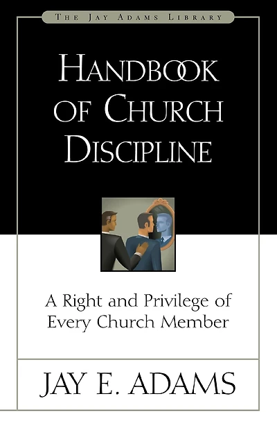 Handbook of Church Discipline: A Right and Privilege Every Member