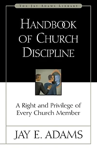 Handbook of Church Discipline: A Right and Privilege Every Member