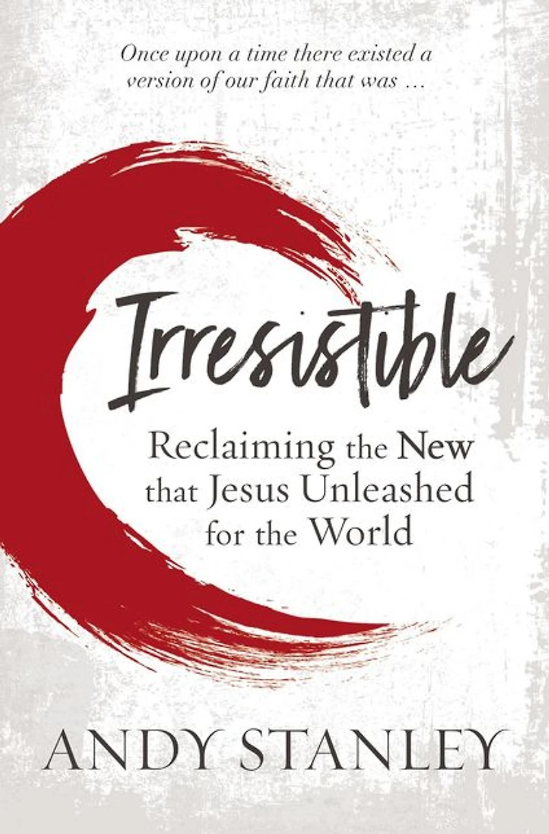 Irresistible: Reclaiming the New that Jesus Unleashed for World