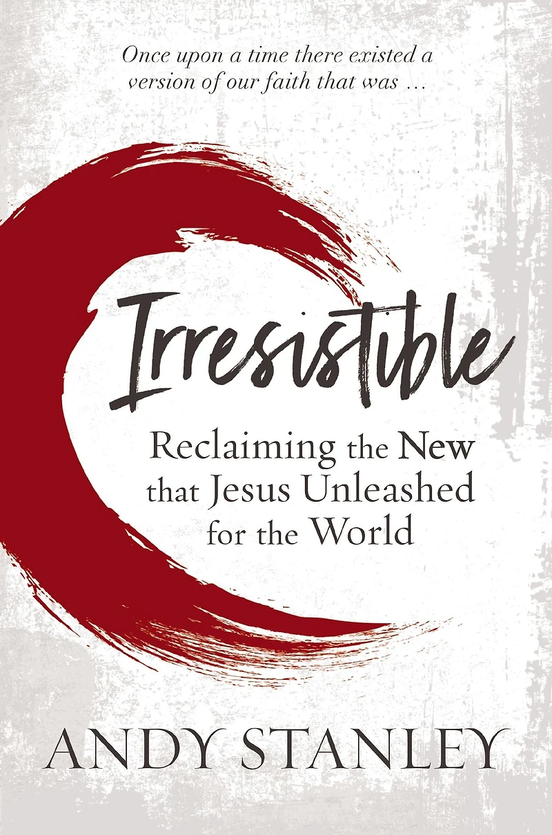 Irresistible: Reclaiming the New that Jesus Unleashed for World