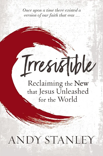 Irresistible: Reclaiming the New that Jesus Unleashed for World
