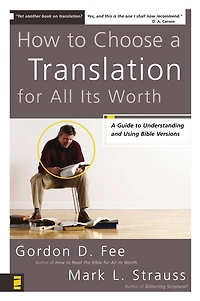 How to Choose A Translation for All Its Worth: Guide Understanding and Using Bible Versions