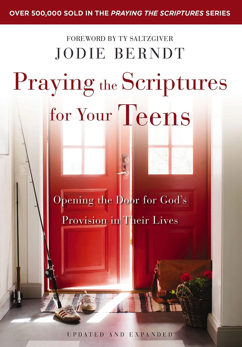 Praying the Scriptures for Your Teens: Discover How to Pray God's Purpose Their Lives