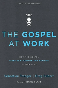 the Gospel at Work: How Gives New Purpose and Meaning to Our Jobs
