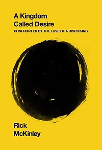 a Kingdom Called Desire: Confronted by the Love of Risen King