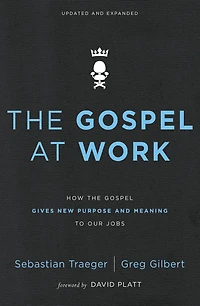 the Gospel at Work: How Gives New Purpose and Meaning to Our Jobs