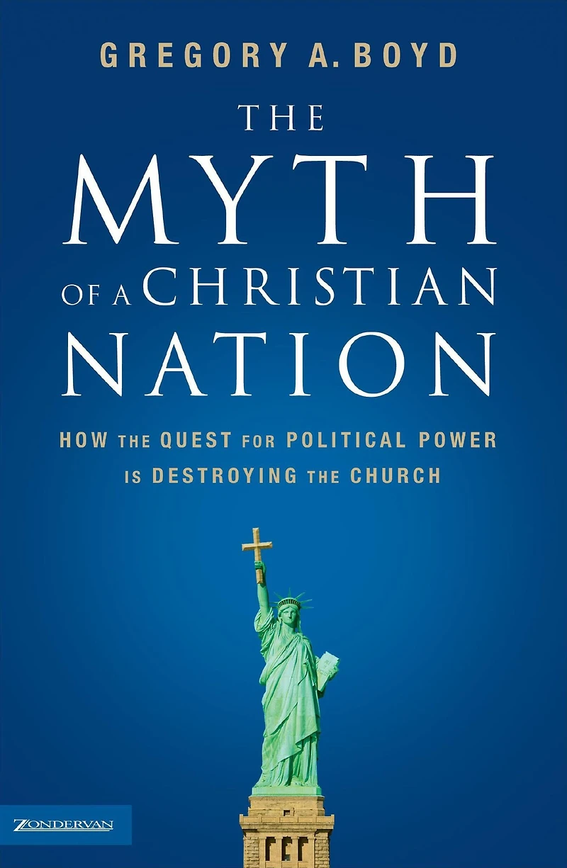 the Myth of a Christian Nation: How Quest for Political Power Is Destroying Church