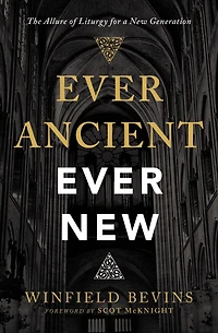 Ever Ancient, New: The Allure of Liturgy for a New Generation