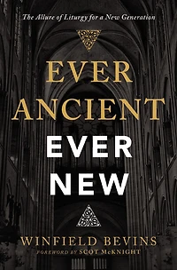 Ever Ancient, New: The Allure of Liturgy for a New Generation