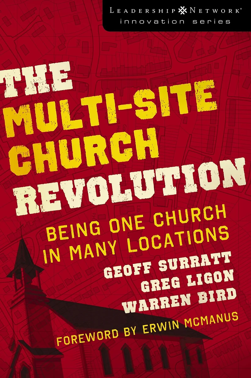 The Multi-Site Church Revolution: Being One Many Locations