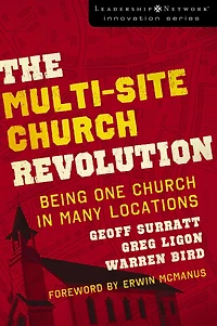 The Multi-Site Church Revolution: Being One Many Locations