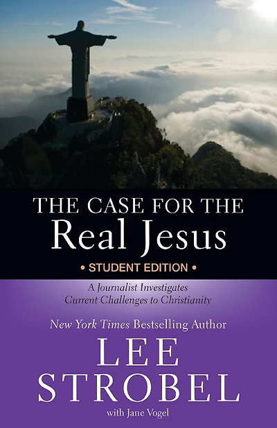 the Case for Real Jesus Student Edition: A Journalist Investigates Current Challenges to Christianity