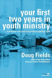 Your First Two Years Youth Ministry: A Personal and Practical Guide to Starting Right