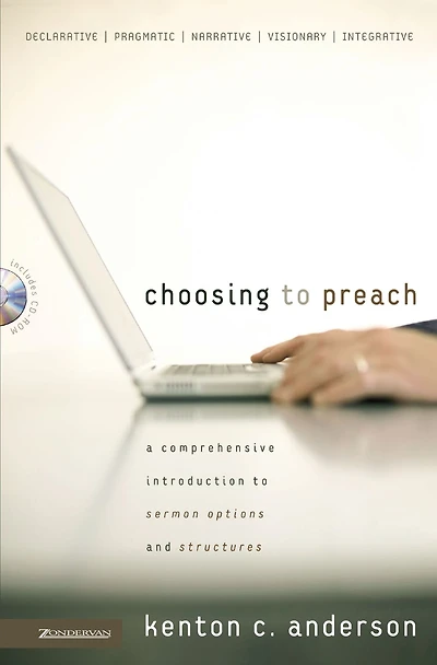 Choosing to Preach: A Comprehensive Introduction Sermon Options and Structures