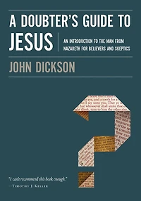A Doubter's Guide to Jesus: An Introduction the Man from Nazareth for Believers and Skeptics