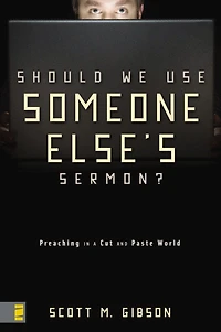 Should We Use Someone Else's Sermon?: Preaching a Cut-and-Paste World