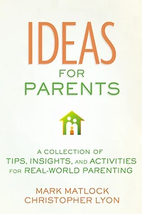 Ideas for Parents: A Collection of Tips, Insights, and Activities Real-World Parenting